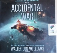 The Accidental War - A Novel of the Praxis written by Walter John Williams performed by David Drummond on CD (Unabridged)